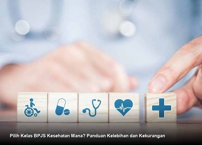Pilih Kelas BPJS Kesehatan Mana? Panduan Kelebihan dan Kekurangan