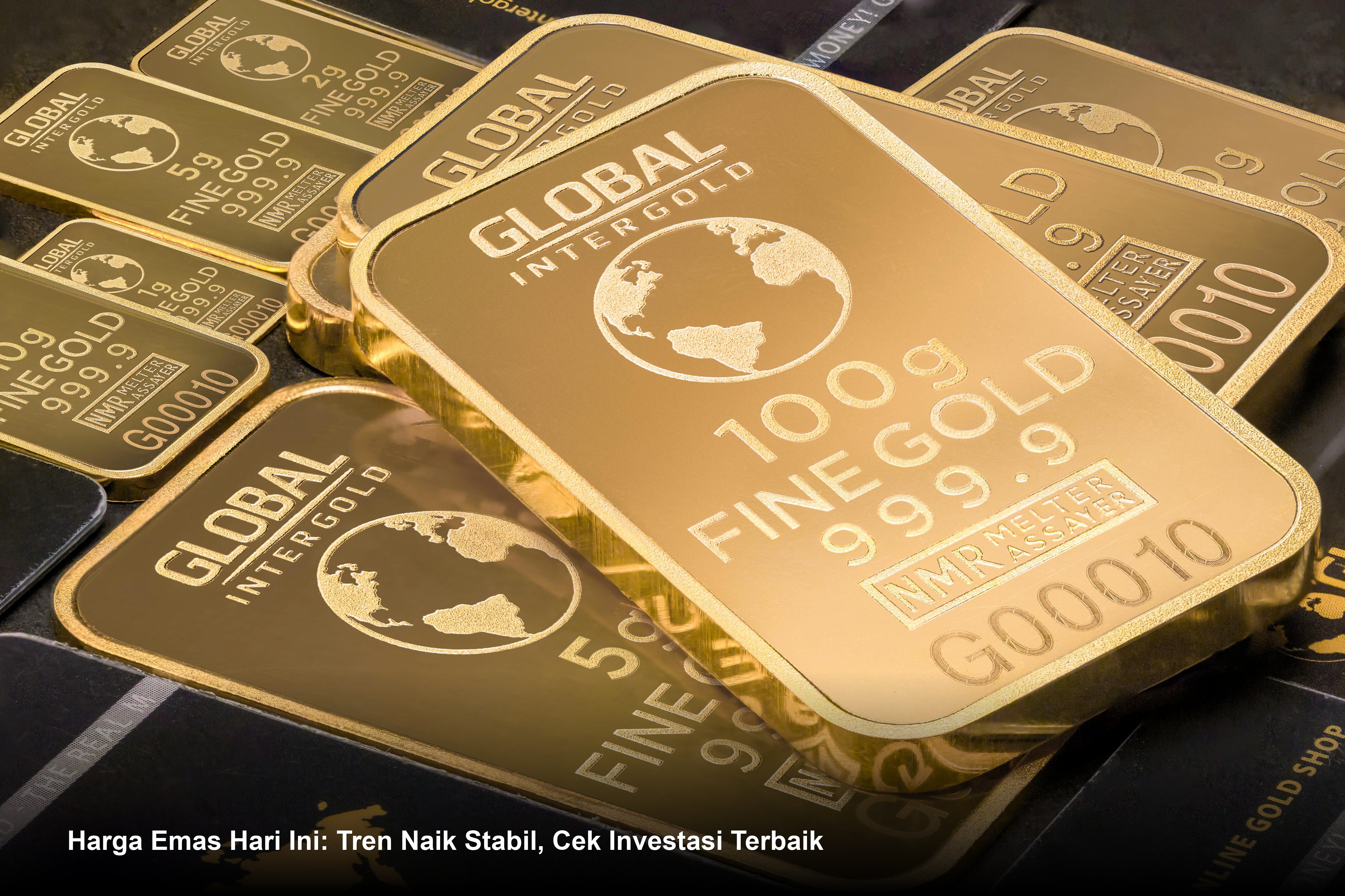 Harga Emas Hari Ini: Tren Naik Stabil, Cek Investasi Terbaik