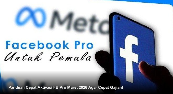 Panduan Cepat Aktivasi FB Pro Maret 2026 Agar Cepat Gajian!