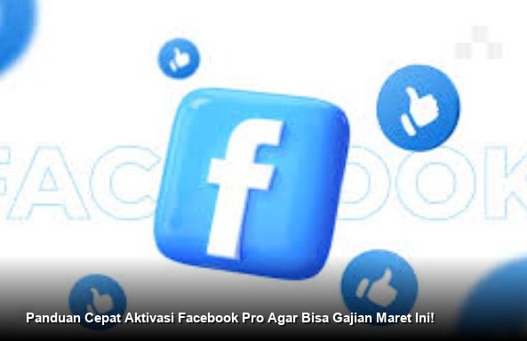 Panduan Cepat Aktivasi Facebook Pro Agar Bisa Gajian Maret Ini!