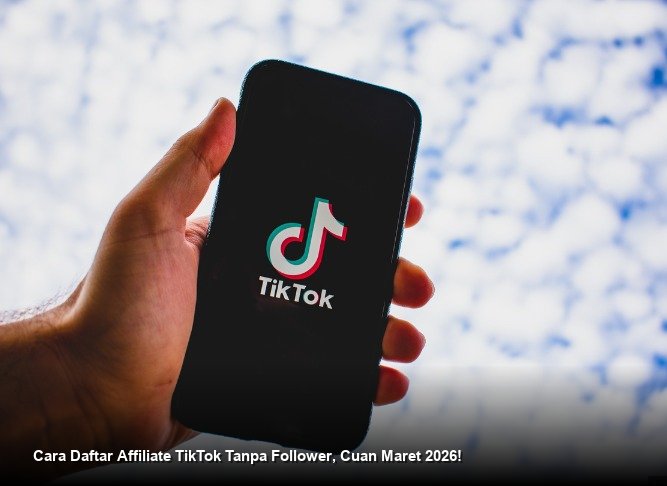 Cara Daftar Affiliate TikTok Tanpa Follower, Cuan Maret 2026!