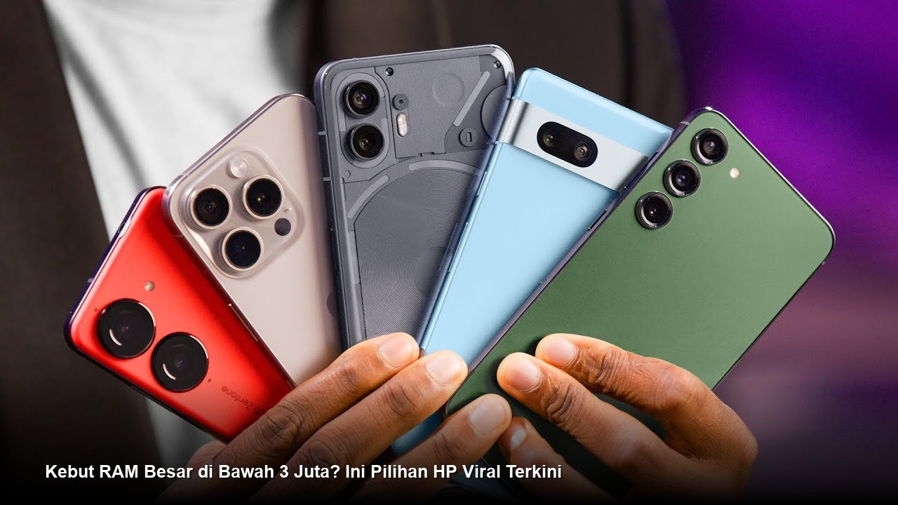 Kebut RAM Besar di Bawah 3 Juta? Ini Pilihan HP Viral Terkini