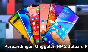 Perbandingan Unggulan HP 2 Jutaan: Pilih RAM Besar Mana?