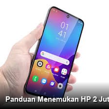 Panduan Menemukan HP 2 Jutaan dengan Kapasitas RAM Luas yang Efisien