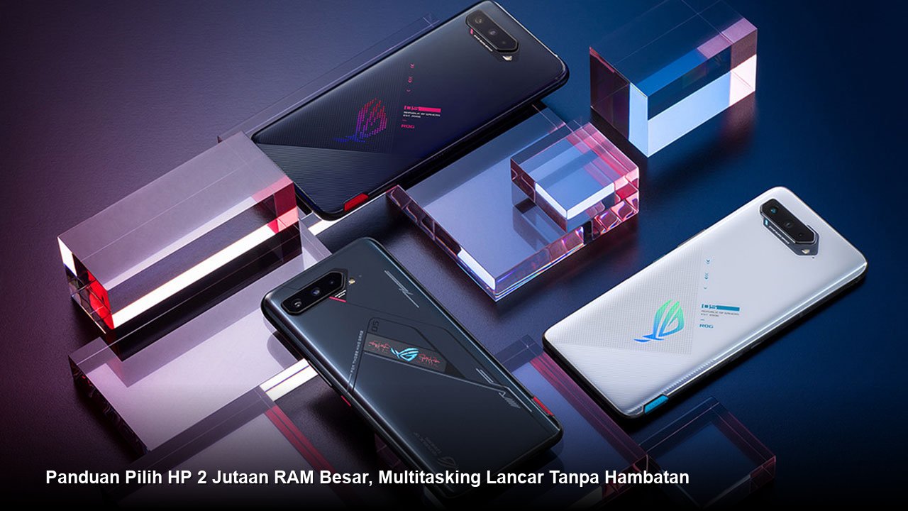 Panduan Pilih HP 2 Jutaan RAM Besar, Multitasking Lancar Tanpa Hambatan